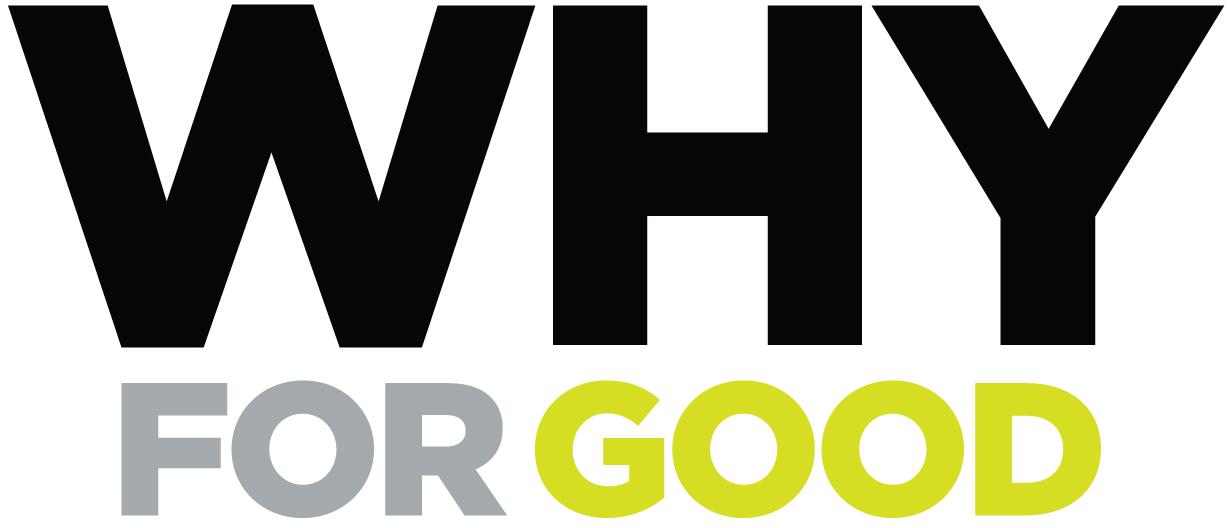 WHY FOR GOOD